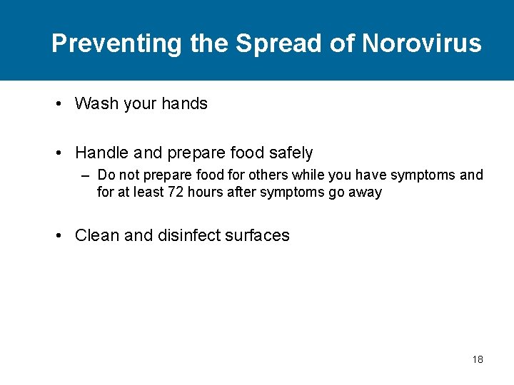 Preventing the Spread of Norovirus • Wash your hands • Handle and prepare food Preventing the Spread of Norovirus • Wash your hands • Handle and prepare food