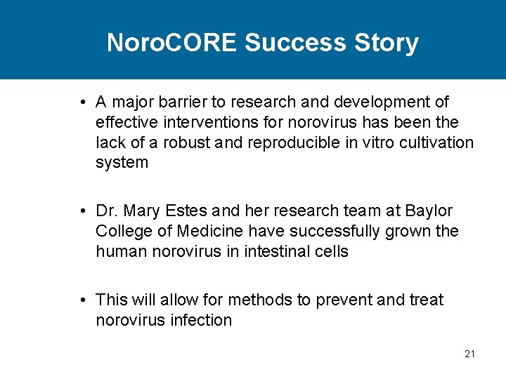 Noro. CORE Success Story • A major barrier to research and development of effective