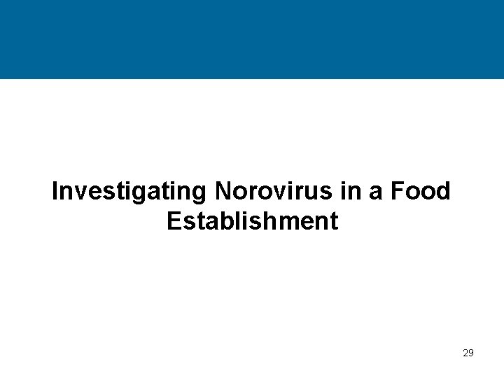 Investigating Norovirus in a Food Establishment 29 