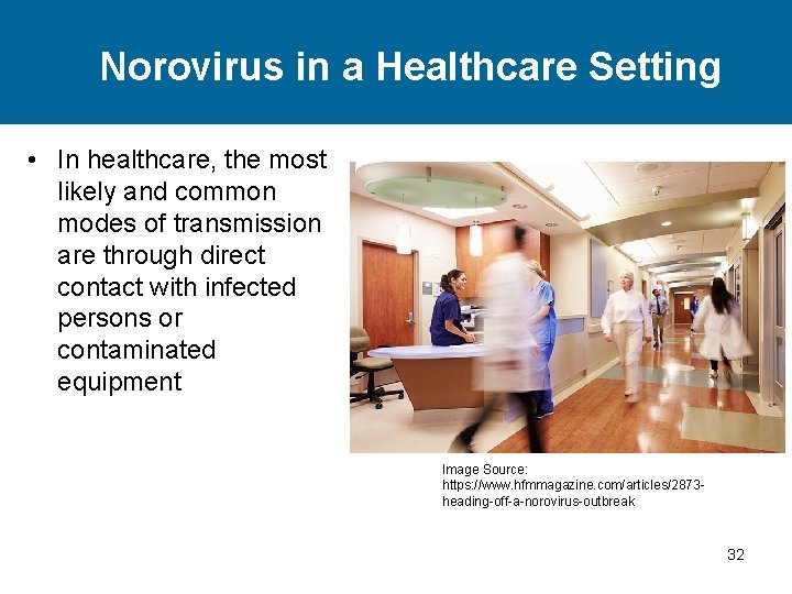 Norovirus in a Healthcare Setting • In healthcare, the most likely and common modes