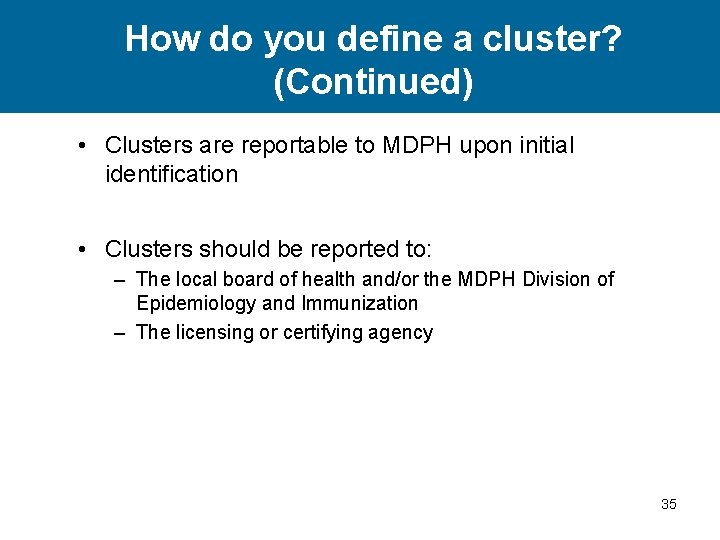 How do you define a cluster? (Continued) • Clusters are reportable to MDPH upon