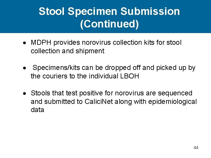 Stool Specimen Submission (Continued) MDPH provides norovirus collection kits for stool collection and shipment