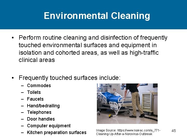 Environmental Cleaning • Perform routine cleaning and disinfection of frequently touched environmental surfaces and Environmental Cleaning • Perform routine cleaning and disinfection of frequently touched environmental surfaces and