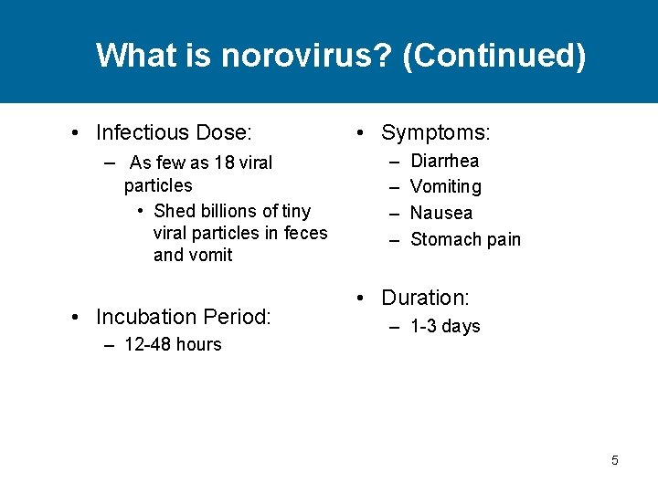 What is norovirus? (Continued) • Infectious Dose: – As few as 18 viral particles