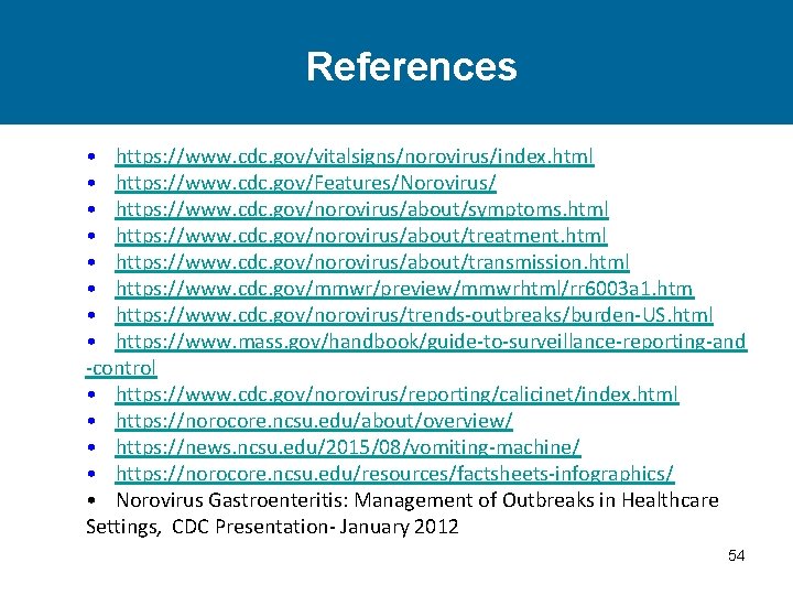 References • https: //www. cdc. gov/vitalsigns/norovirus/index. html • https: //www. cdc. gov/Features/Norovirus/ • https: