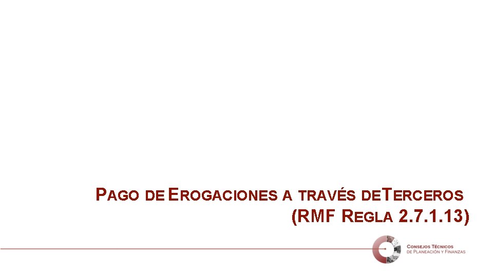 PAGO DE EROGACIONES A TRAVÉS DE TERCEROS (RMF REGLA 2. 7. 1. 13) 