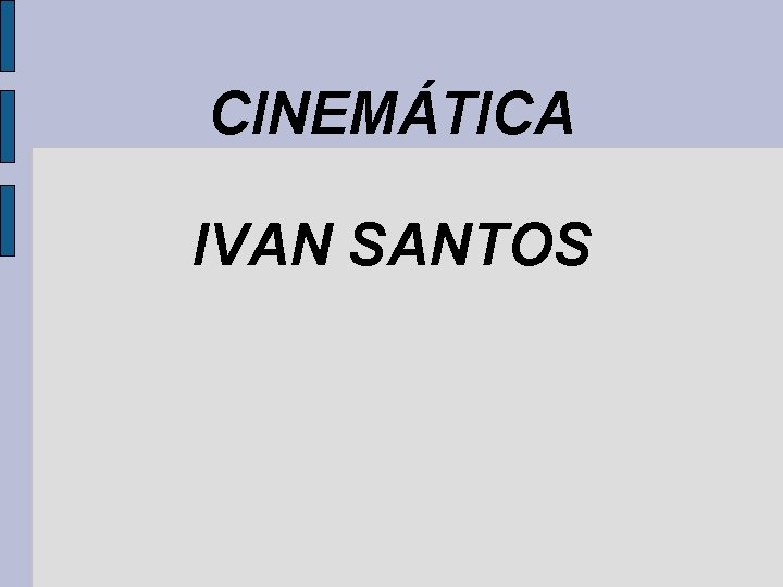 CINEMÁTICA IVAN SANTOS 