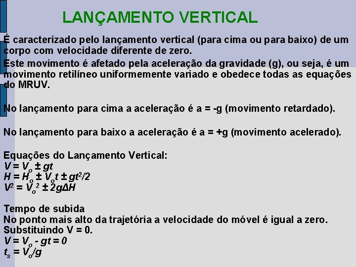 LANÇAMENTO VERTICAL É caracterizado pelo lançamento vertical (para cima ou para baixo) de um LANÇAMENTO VERTICAL É caracterizado pelo lançamento vertical (para cima ou para baixo) de um