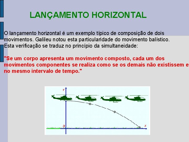 LANÇAMENTO HORIZONTAL O lançamento horizontal é um exemplo típico de composição de dois movimentos.