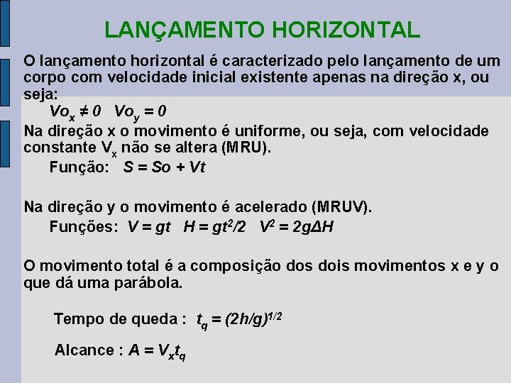 LANÇAMENTO HORIZONTAL O lançamento horizontal é caracterizado pelo lançamento de um corpo com velocidade