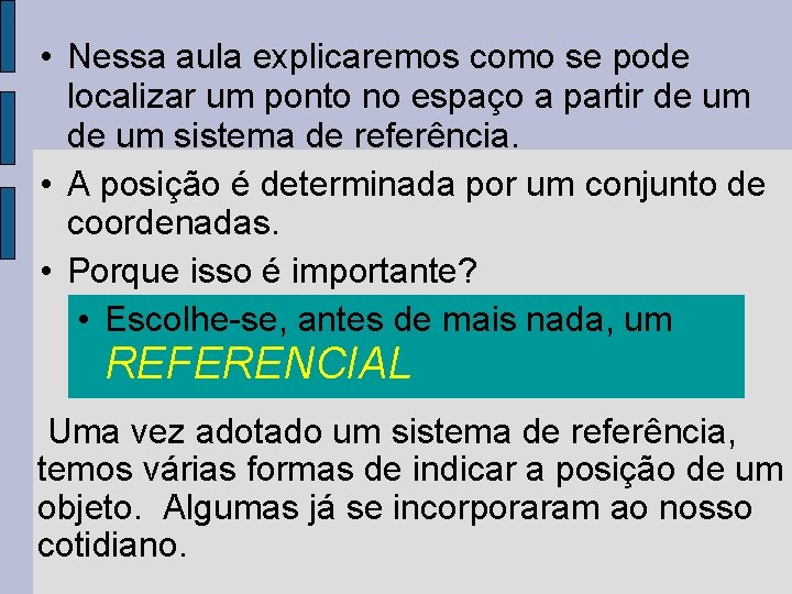  • Nessa aula explicaremos como se pode localizar um ponto no espaço a