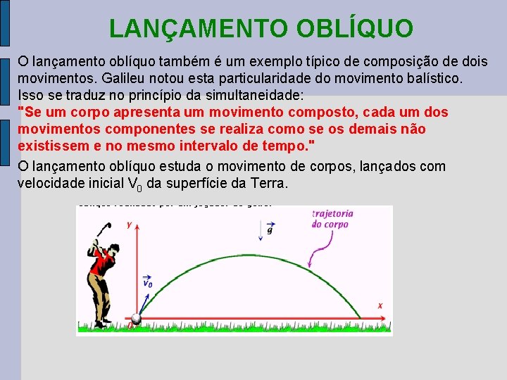 LANÇAMENTO OBLÍQUO O lançamento oblíquo também é um exemplo típico de composição de dois