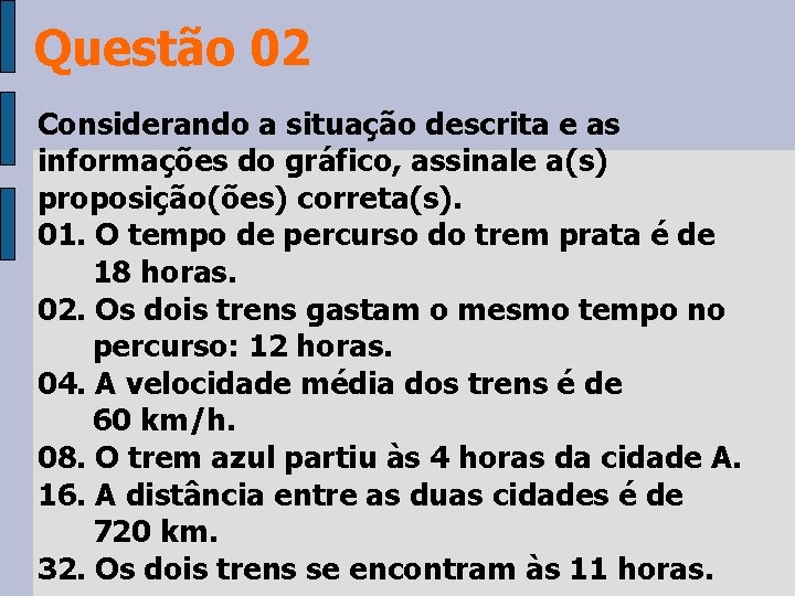 Questão 02 Considerando a situação descrita e as informações do gráfico, assinale a(s) proposição(ões)