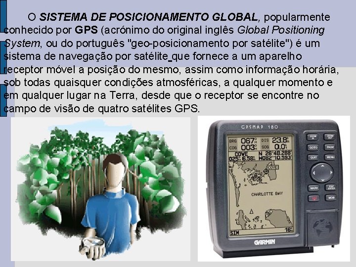  O SISTEMA DE POSICIONAMENTO GLOBAL, popularmente conhecido por GPS (acrónimo do original inglês