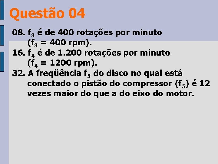 Questão 04 08. f 3 é de 400 rotações por minuto (f 3 =