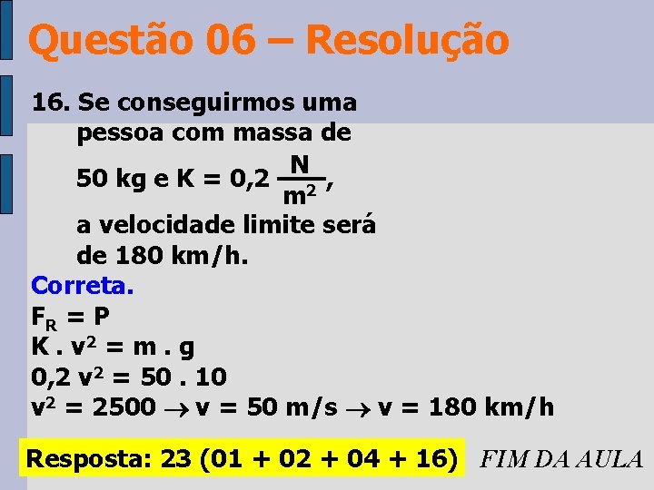 Questão 06 – Resolução 16. Se conseguirmos uma pessoa com massa de N 50 Questão 06 – Resolução 16. Se conseguirmos uma pessoa com massa de N 50