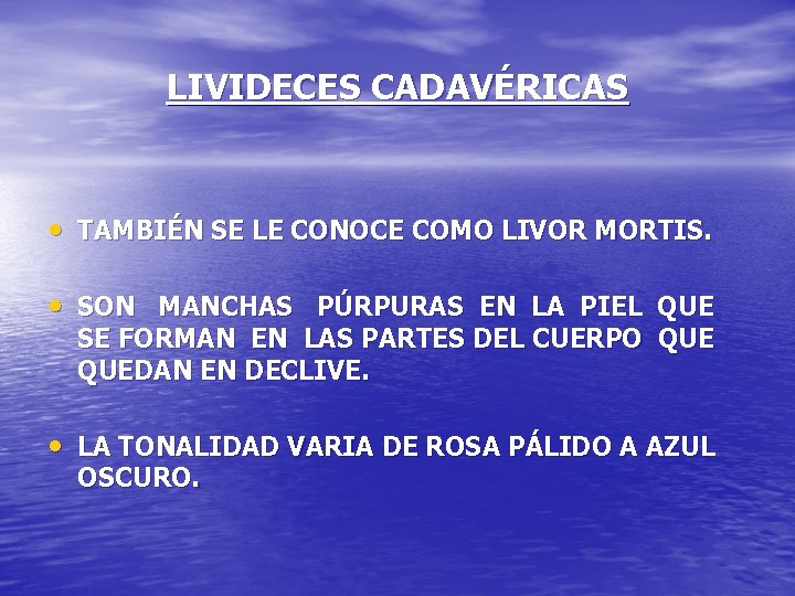 LIVIDECES CADAVÉRICAS • TAMBIÉN SE LE CONOCE COMO LIVOR MORTIS. • SON MANCHAS PÚRPURAS