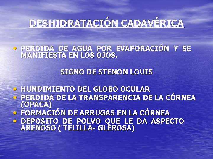 DESHIDRATACIÓN CADAVÉRICA • PERDIDA DE AGUA POR EVAPORACIÓN Y SE MANIFIESTA EN LOS OJOS.