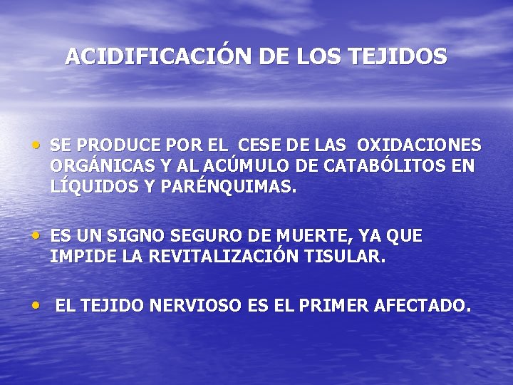 ACIDIFICACIÓN DE LOS TEJIDOS • SE PRODUCE POR EL CESE DE LAS OXIDACIONES ORGÁNICAS