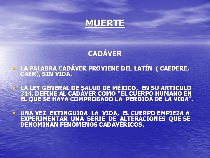 MUERTE CADÁVER • LA PALABRA CADÁVER PROVIENE DEL LATÍN ( CAEDERE, CAER), SIN VIDA.