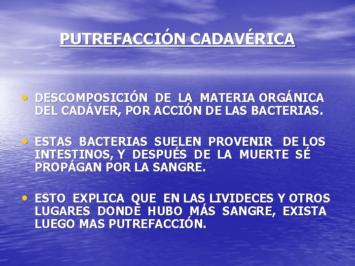 PUTREFACCIÓN CADAVÉRICA • DESCOMPOSICIÓN DE LA MATERIA ORGÁNICA DEL CADÁVER, POR ACCIÓN DE LAS