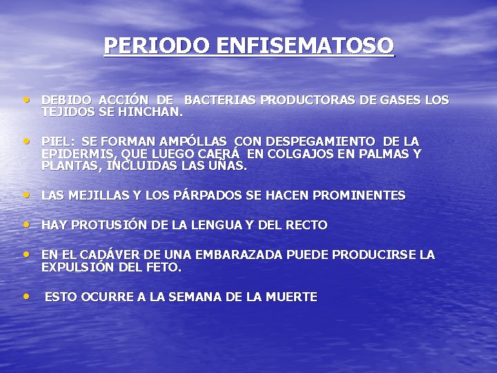 PERIODO ENFISEMATOSO • DEBIDO ACCIÓN DE BACTERIAS PRODUCTORAS DE GASES LOS TEJIDOS SE HINCHAN.