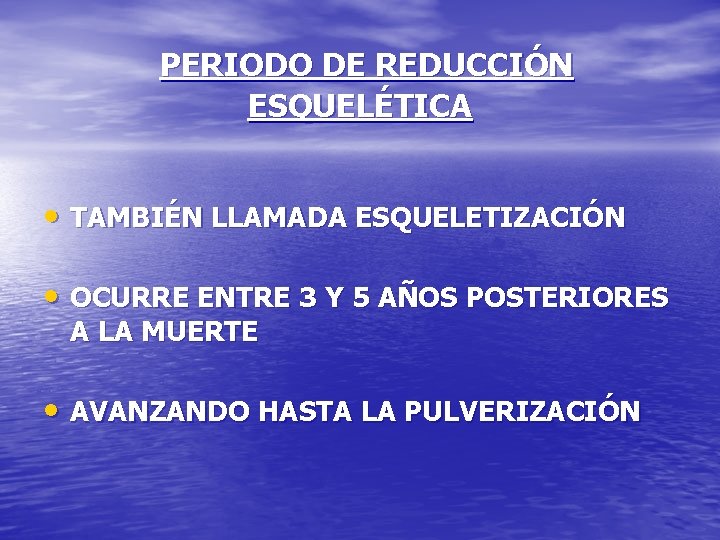 PERIODO DE REDUCCIÓN ESQUELÉTICA • TAMBIÉN LLAMADA ESQUELETIZACIÓN • OCURRE ENTRE 3 Y 5