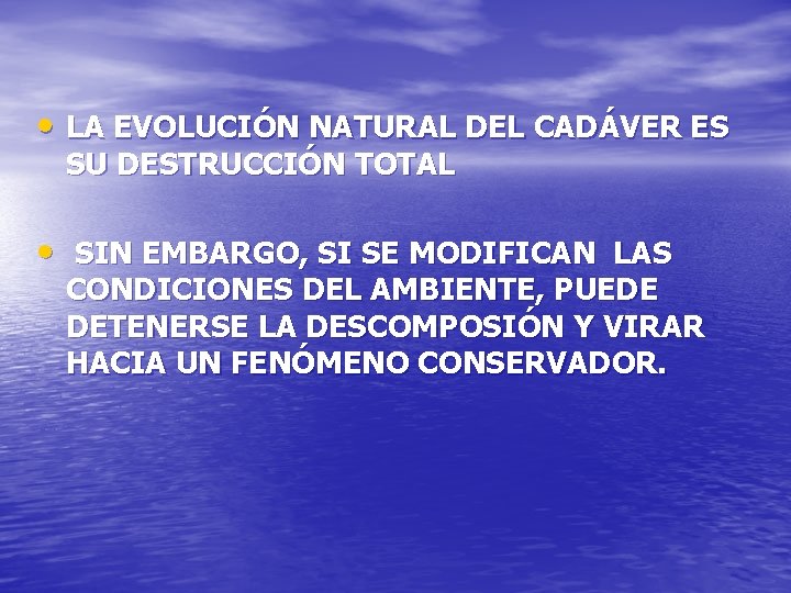  • LA EVOLUCIÓN NATURAL DEL CADÁVER ES SU DESTRUCCIÓN TOTAL • SIN EMBARGO,