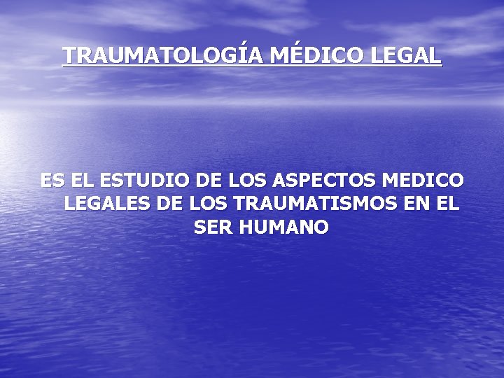 TRAUMATOLOGÍA MÉDICO LEGAL ES EL ESTUDIO DE LOS ASPECTOS MEDICO LEGALES DE LOS TRAUMATISMOS