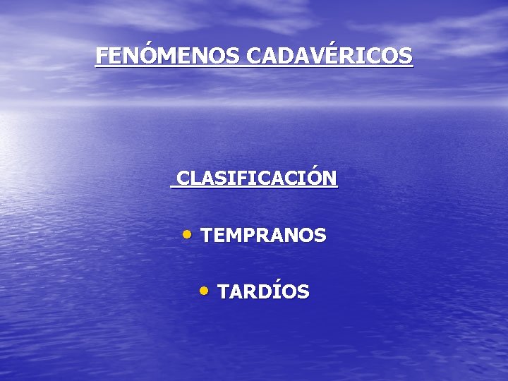 FENÓMENOS CADAVÉRICOS CLASIFICACIÓN • TEMPRANOS • TARDÍOS 