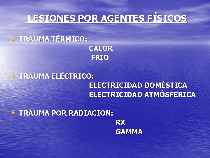 LESIONES POR AGENTES FÍSICOS • TRAUMA TÉRMICO: CALOR FRIO • TRAUMA ELÉCTRICO: ELECTRICIDAD DOMÉSTICA