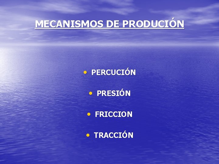 MECANISMOS DE PRODUCIÓN • PERCUCIÓN • PRESIÓN • FRICCION • TRACCIÓN 