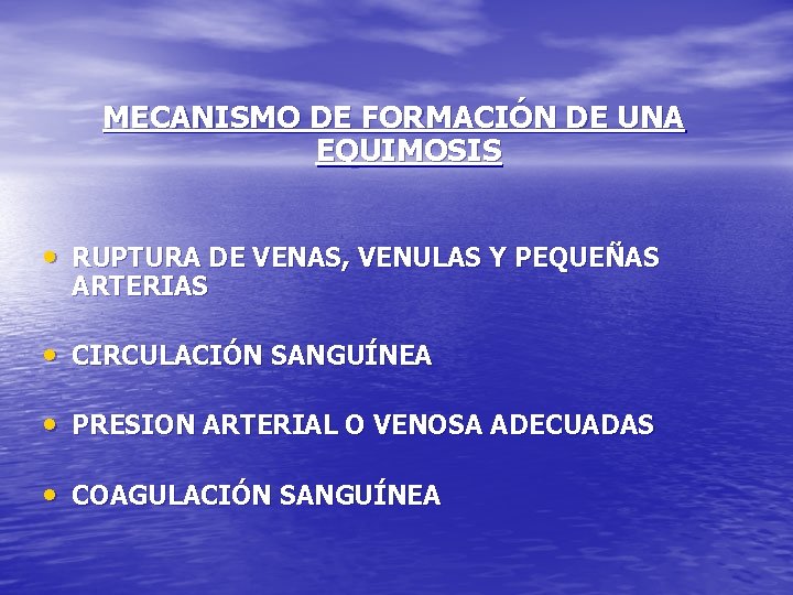 MECANISMO DE FORMACIÓN DE UNA EQUIMOSIS • RUPTURA DE VENAS, VENULAS Y PEQUEÑAS ARTERIAS