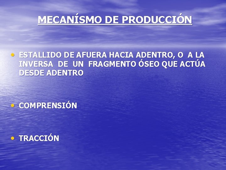 MECANÍSMO DE PRODUCCIÓN • ESTALLIDO DE AFUERA HACIA ADENTRO, O A LA INVERSA DE