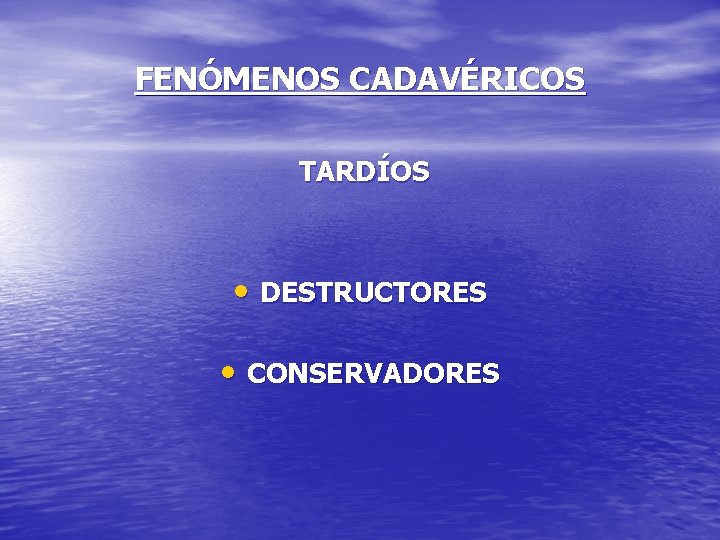 FENÓMENOS CADAVÉRICOS TARDÍOS • DESTRUCTORES • CONSERVADORES 