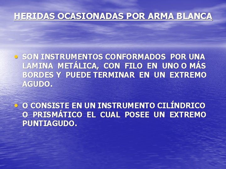 HERIDAS OCASIONADAS POR ARMA BLANCA • SON INSTRUMENTOS CONFORMADOS POR UNA LAMINA METÁLICA, CON