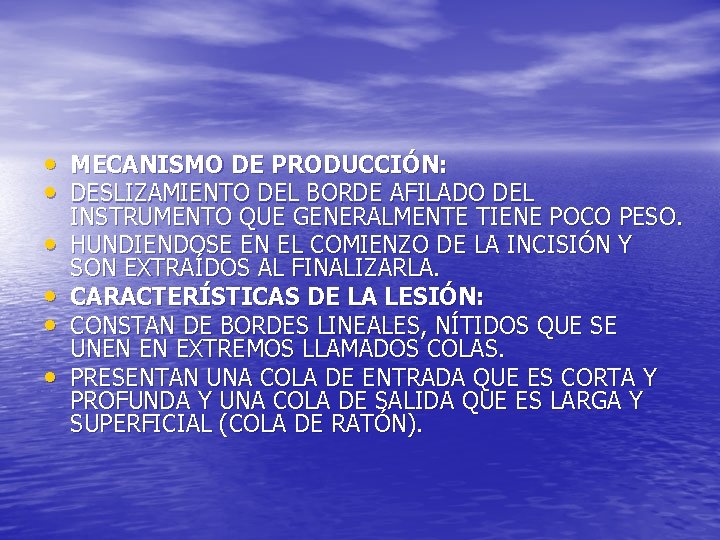  • MECANISMO DE PRODUCCIÓN: • DESLIZAMIENTO DEL BORDE AFILADO DEL • • INSTRUMENTO