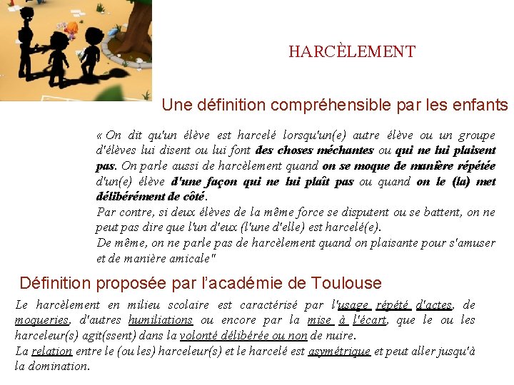 HARCÈLEMENT Une définition compréhensible par les enfants « On dit qu'un élève est harcelé