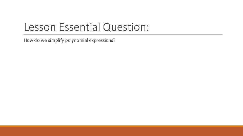 Lesson Essential Question: How do we simplify polynomial expressions? 