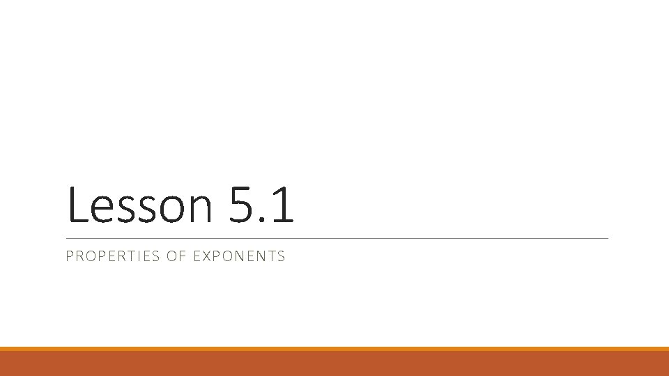 Lesson 5. 1 PROPERTIES OF EXPONENTS 