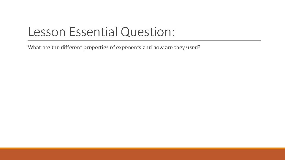 Lesson Essential Question: What are the different properties of exponents and how are they