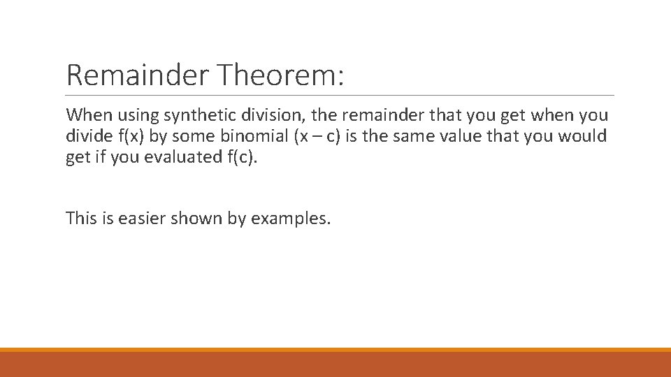 Remainder Theorem: When using synthetic division, the remainder that you get when you divide