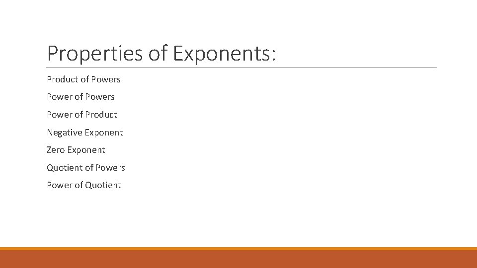 Properties of Exponents: Product of Powers Power of Product Negative Exponent Zero Exponent Quotient