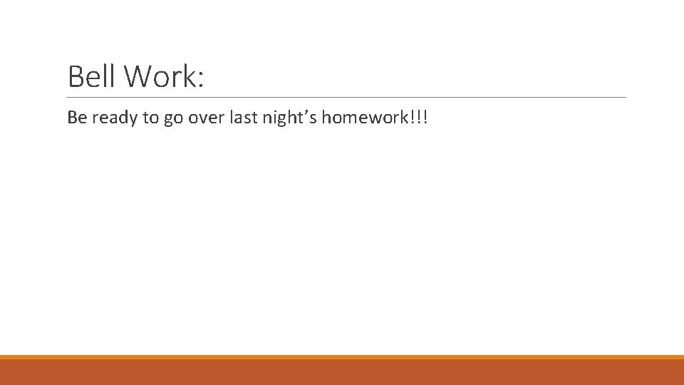 Bell Work: Be ready to go over last night’s homework!!! 