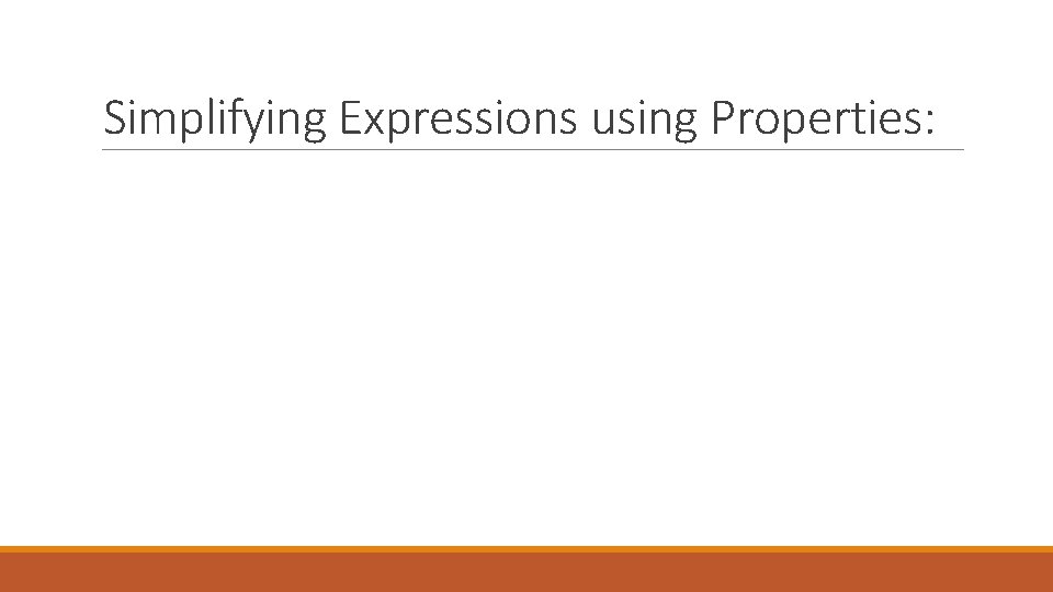 Simplifying Expressions using Properties: 