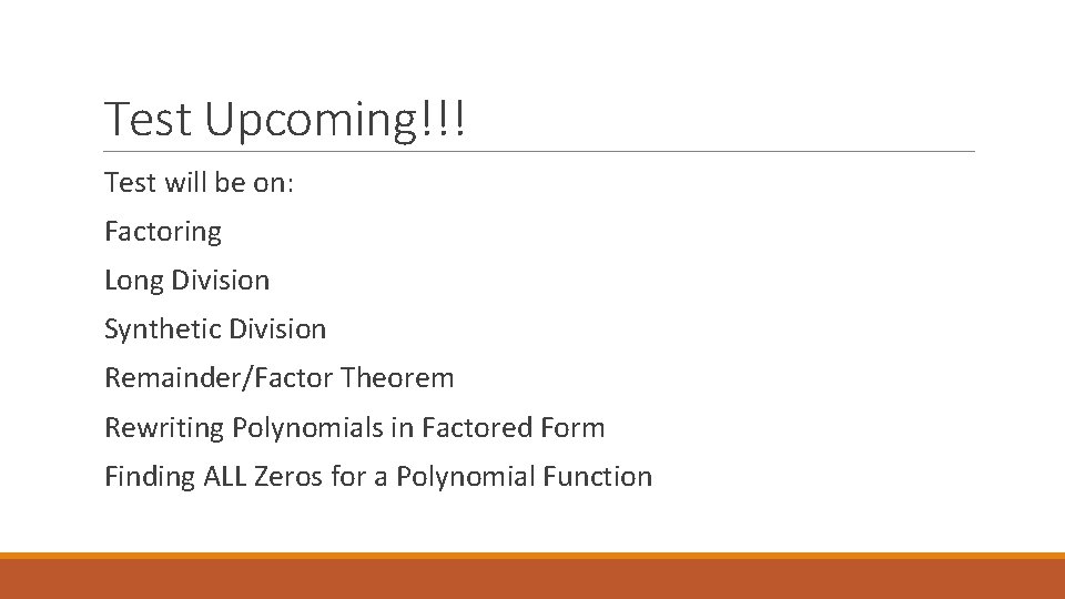 Test Upcoming!!! Test will be on: Factoring Long Division Synthetic Division Remainder/Factor Theorem Rewriting