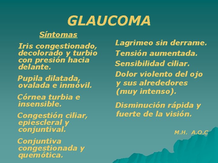 GLAUCOMA Síntomas Iris congestionado, decolorado y turbio con presión hacia delante. Pupila dilatada, ovalada