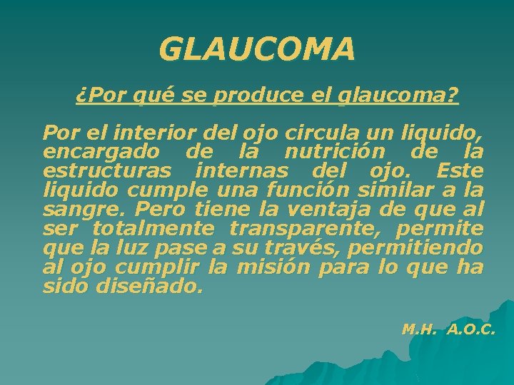 GLAUCOMA ¿Por qué se produce el glaucoma? Por el interior del ojo circula un
