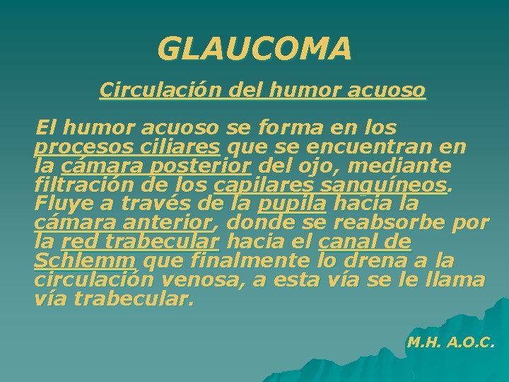 GLAUCOMA Circulación del humor acuoso El humor acuoso se forma en los procesos ciliares