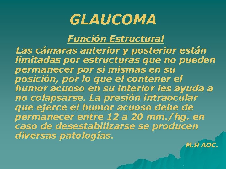 GLAUCOMA Función Estructural Las cámaras anterior y posterior están limitadas por estructuras que no